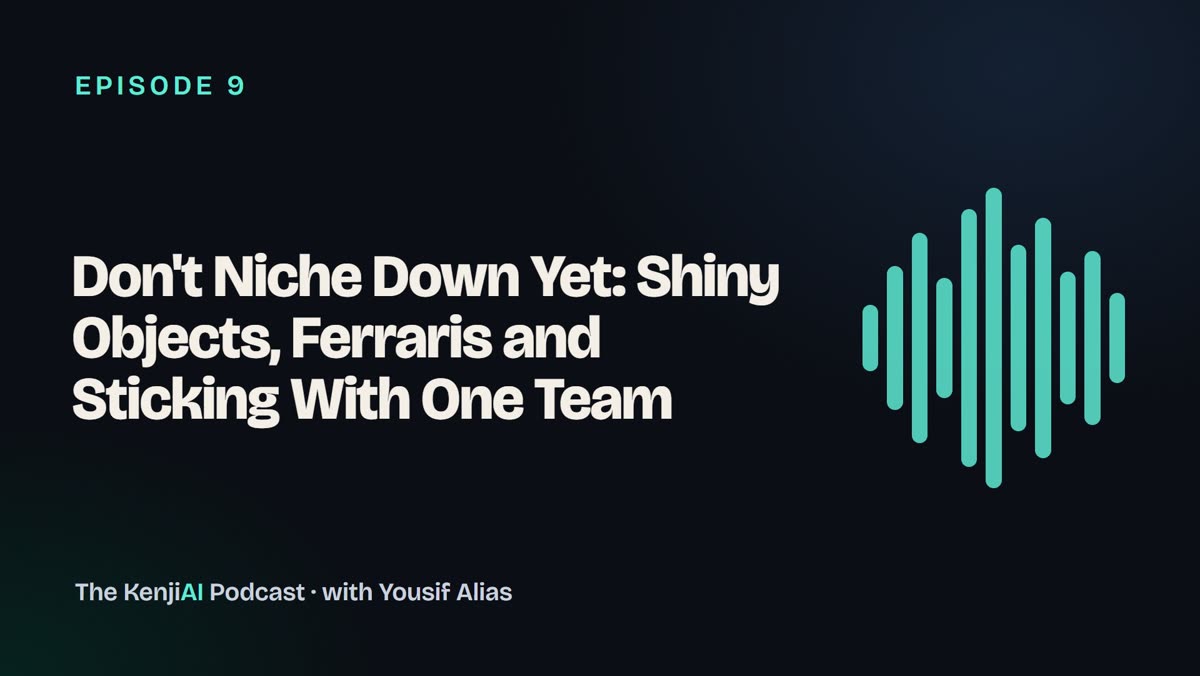 Don't Niche Down Yet: Shiny Objects, Ferraris and Sticking With One Team
